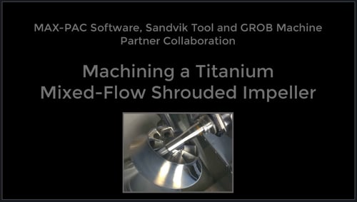 Machining a Titanium Mixed-Flow Shrouded Impeller